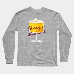 Cheers to the weekend Long Sleeve T-Shirt